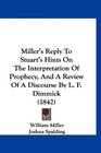 Miller's Reply To Stuart's Hints On The Interpretation Of Prophecy And A Review Of A Discourse By L F Dimmick