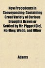 New Precedents in Conveyancing Containing Great Variety of Curious Draughts Drawn or Settled by Mr Piggot  Northey Webb and Other
