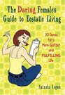 The Daring Female\'s Guide to Ecstatic Living : 30 Dares for a More Gutsy and Fulfilling Life