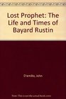 Lost Prophet The Life and Times of Bayard Rustin