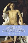 AchillesA Love Story A Novel of the Trojan War