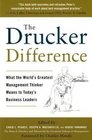The Drucker Difference What the World's Greatest Management Thinker Means to Today's Business Leaders