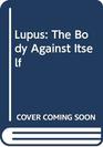 Lupus  The Body Against Itself