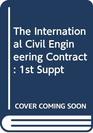 The International Civil Engineering Contract 1st Supplement