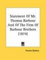 Statement Of Mr Thomas Barbour And Of The Firm Of Barbour Brothers