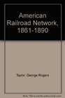 American Railroad Network 18611890