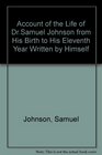 Account of the Life of DrSamuel Johnson from His Birth to His Eleventh Year Written by Himself