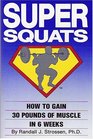 Super Squats How to Gain 30 Pounds of Muscle in 6 Weeks