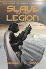 Slave of the Legion Book 3 of the Soldier of the Legion Series