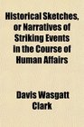 Historical Sketches or Narratives of Striking Events in the Course of Human Affairs