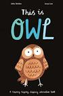 This is Owl A Flapping Tapping Clapping Interactive Book