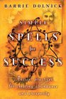 Simple Spells for Success  Ancient Practices for Creating Abundance and Prosperity
