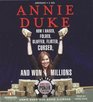 Annie Duke How I Raised Folded Bluffed Flirted Cursed and Won Millions at the World Series of Poker