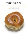 The Bagel: The Surprising History of a Modest Bread