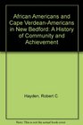 African Americans and Cape VerdeanAmericans in New Bedford A History of Community and Achievement