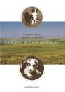 Dogs of Dreamtime : A Story About Second Chances and the Power of Love