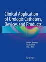 Clinical Application of Urologic Catheters Devices and Products