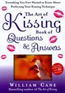 The Art of Kissing Book of Questions and Answers  Everything You Ever Wanted to Know About Perfecting Your Kissing Technique