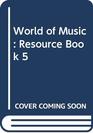 World of Music Resource Book 5
