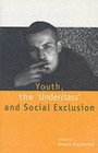 Youth the 'Underclass' and Social Exclusion