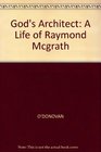 God's Architect A Life of Raymond Mcgrath