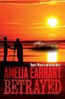 Amelia Earhart Betrayed