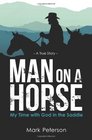 Man on a Horse My Time with God in the Saddle