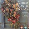 Dried Flower Displays Glorious Everlasting Floral Creations