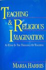 Teaching and Religious Imagination An Essay in the Theology of Teaching