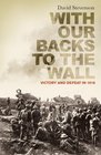 With Our Backs to the Wall Victory and Defeat in 1918 David Stevenson