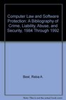 Computer Law and Software Protection A Bibliography of Crime Liability Abuse and Security 1984 Through 1992