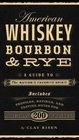 American Whiskey Bourbon  Rye A Guide to the Nation's Favorite Spirit