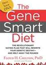 The Gene Smart Diet The Revolutionary Eating Plan That Will Rewrite Your Genetic DestinyAnd Melt Away the Pounds