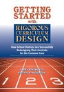 Getting Started With Rigorous Curriculum Design How School Districts Are Successfully Redesigning Their Curricula for the Common Core