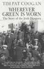 Whereever Green is Worn  The story of the Irish Diaspora