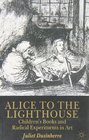 Alice to the Lighthouse Children's Books and Radical Experiments in Art