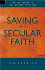 Saving and Secular Faith An Invitation to Systematic Theology