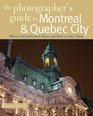 The Photographer's Guide to Montreal  Quebec City Where to Find Perfect Shots and How to Take Them