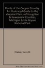 Plants of the Copper Country An Illustrated Guide to the Vascular Plants of Houghton  Keweenaw Counties Michigan  Isle Royale National Park