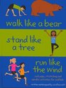 Walk Like a Bear, Stand Like a Tree, Run Like the Wind: Cool yoga, stretching and aerobic activities for cool kids