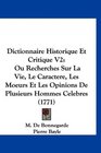 Dictionnaire Historique Et Critique V2 Ou Recherches Sur La Vie Le Caractere Les Moeurs Et Les Opinions De Plusieurs Hommes Celebres