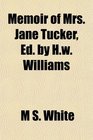 Memoir of Mrs Jane Tucker Ed by Hw Williams