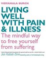 Living Well with Pain and Illness The Mindful Way to Free Yourself from Suffering