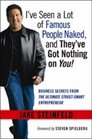 I've Seen a Lot of Famous People Naked and They've Got Nothing on You Business Secrets from the Ultimate StreetSmart Entrepreneur