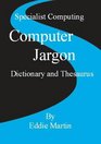 Specialist Computing's Computer Jargon Dictionary and Thesaurus