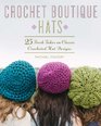Crochet Boutique Hats 25 Fresh Takes on Classic Crocheted Hat Designs