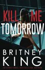 Kill Me Tomorrow A Psychological Thriller