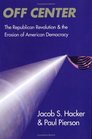 Off Center  The Republican Revolution and the Erosion of American Democracy