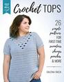 Build Your Skills Crochet Tops 26 Simple Patterns for FirstTime Sweaters Shrugs Ponchos  More
