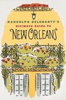 Randolph Delehanty's Ultimate Guide to New Orleans